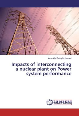Impacts of interconnecting a nuclear plant on Power system performance