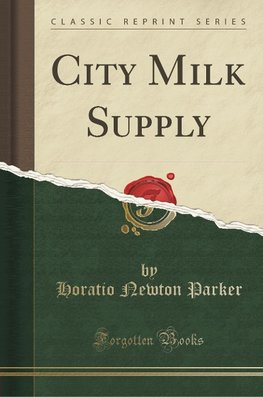 Parker, H: City Milk Supply (Classic Reprint)