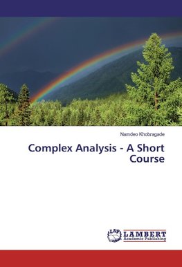 Complex Analysis - A Short Course