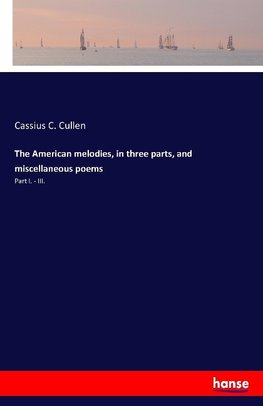 The American melodies, in three parts, and miscellaneous poems