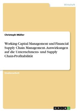 Working Capital Management und Financial Supply Chain Management. Auswirkungen auf die Unternehmens- und Supply Chain-Profitabilität