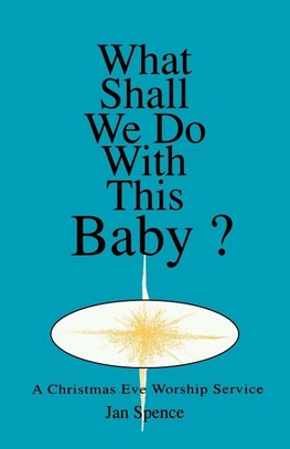 What Shall We Do With This Baby?