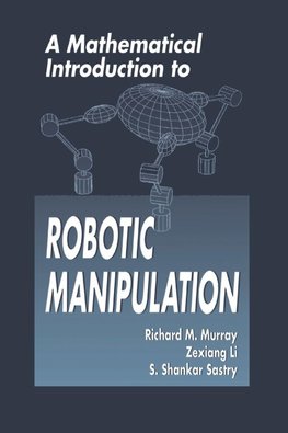 A Mathematical Introduction to Robotic Manipulation