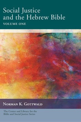 Social Justice and the Hebrew Bible, Volume One