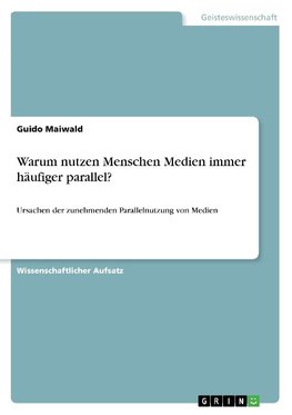 Warum nutzen Menschen Medien immer häufiger parallel?
