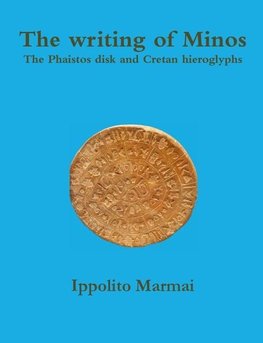 The writing of Minos  The Phaistos disk and Cretan hieroglyphs
