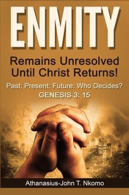 ENMITY Remains Unresolved Until Christ Returns!