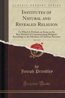 Priestley, J: Institutes of Natural and Revealed Religion, V