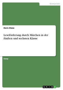 Leseförderung durch Märchen in der fünften und sechsten Klasse