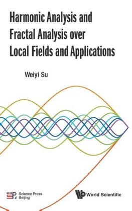 HARMONIC ANALYSIS AND FRACTAL ANALYSIS OVER LOCAL FIELDS ..