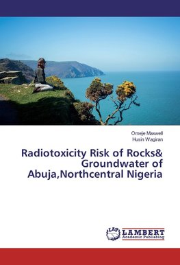 Radiotoxicity Risk of Rocks& Groundwater of Abuja,Northcentral Nigeria