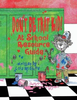 Don't Be That KID! At School Resource Guide