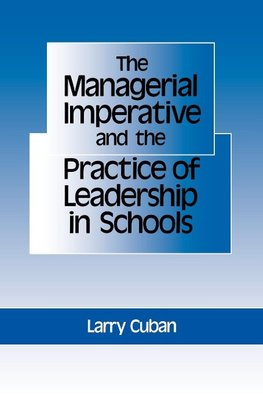 The Managerial Imperative and the Practice of Leadership in Schools