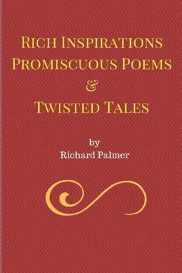 Rich Inspirations Promiscuous Poems and Twisted Tales.