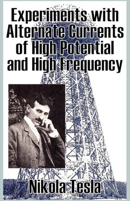 Experiments with Alternate Currents of High Potential and High Frequency