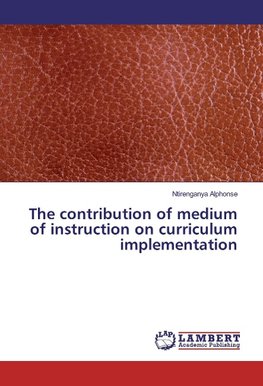 The contribution of medium of instruction on curriculum implementation