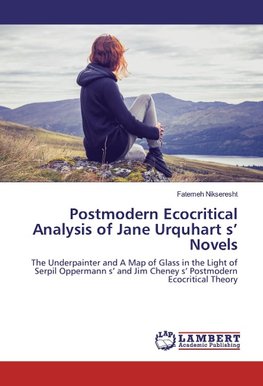 Postmodern Ecocritical Analysis of Jane Urquhart s' Novels