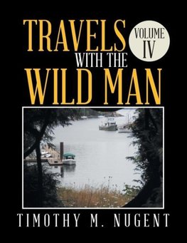Travels with the Wild Man Volume IV