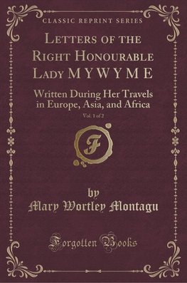 Montagu, M: Letters of the Right Honourable Lady M Y W Y M E