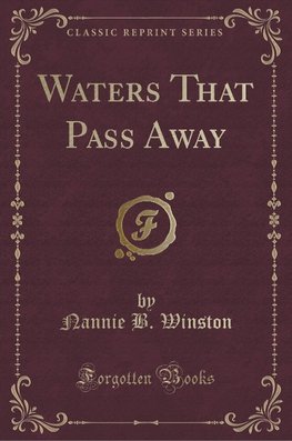 Winston, N: Waters That Pass Away (Classic Reprint)