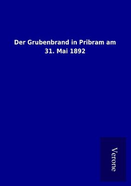 Der Grubenbrand in Pribram am 31. Mai 1892