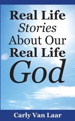 Real Life Stories About Our Real Life God