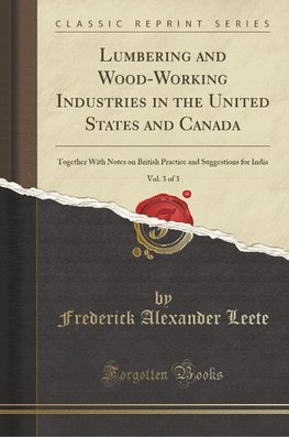 Leete, F: Lumbering and Wood-Working Industries in the Unite