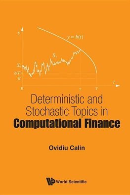 DETERMINISTIC AND STOCHASTIC TOPICS IN COMPUTATIONAL FINANCE