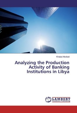 Analyzing the Production Activity of Banking Institutions in Libya