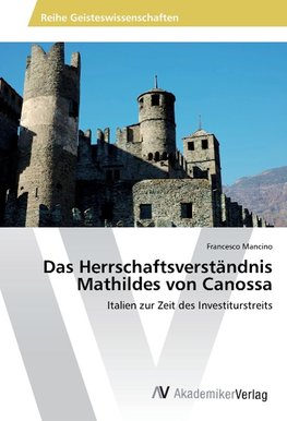 Das Herrschaftsverständnis Mathildes von Canossa