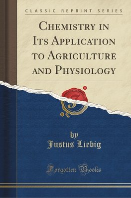 Liebig, J: Chemistry in Its Application to Agriculture and P