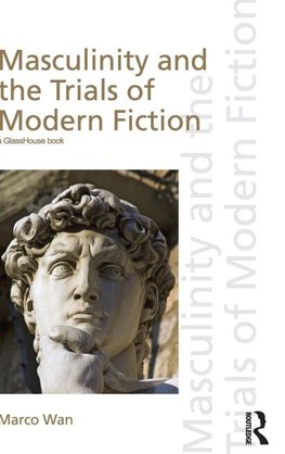 Masculinity and the Trials of Modern Fiction
