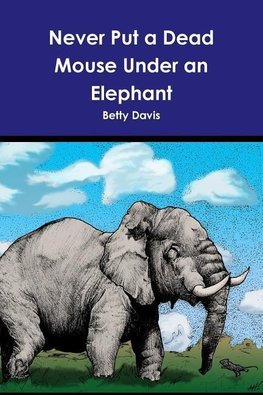 Never Put a Dead Mouse Under an Elephant