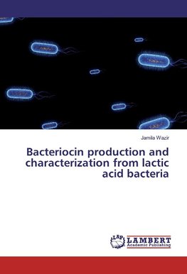 Bacteriocin production and characterization from lactic acid bacteria