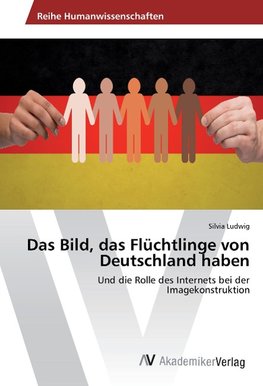 Das Bild, das Flüchtlinge von Deutschland haben
