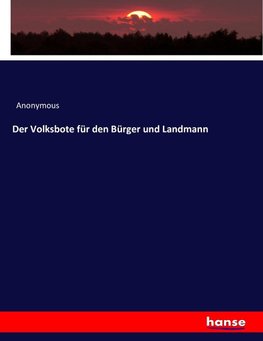 Der Volksbote für den Bürger und Landmann