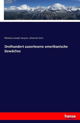 Dreihundert auserlesene amerikanische Gewächse
