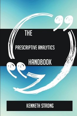 The Prescriptive Analytics Handbook - Everything You Need To Know About Prescriptive Analytics