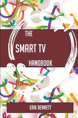 The Smart TV Handbook - Everything You Need To Know About Smart TV