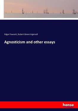 Agnosticism and other essays