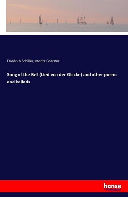 Song of the Bell (Lied von der Glocke) and other poems and ballads