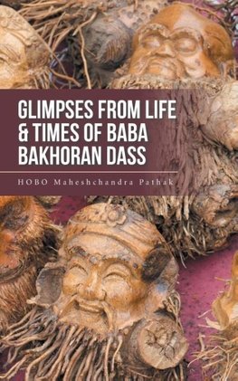 Glimpses from Life & Times of Baba Bakhoran Dass