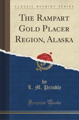 Prindle, L: Rampart Gold Placer Region, Alaska (Classic Repr