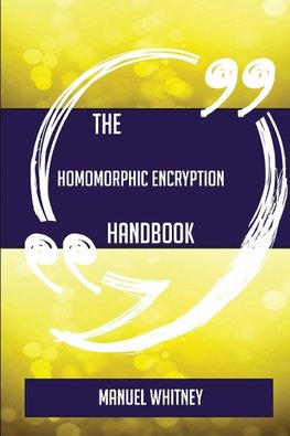 The Homomorphic encryption Handbook - Everything You Need To Know About Homomorphic encryption