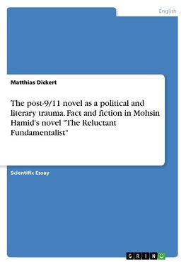 The post-9/11 novel as a political and literary trauma. Fact and fiction in Mohsin Hamid's novel "The Reluctant Fundamentalist"