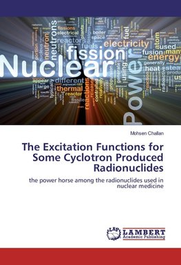 The Excitation Functions for Some Cyclotron Produced Radionuclides