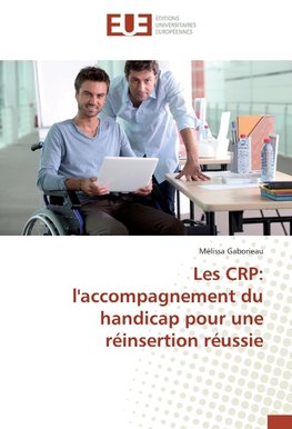Les CRP: l'accompagnement du handicap pour une réinsertion réussie