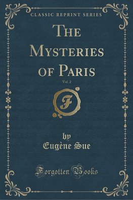Sue, E: Mysteries of Paris, Vol. 2 (Classic Reprint)