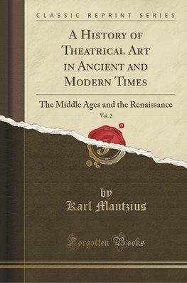 Mantzius, K: History of Theatrical Art in Ancient and Modern