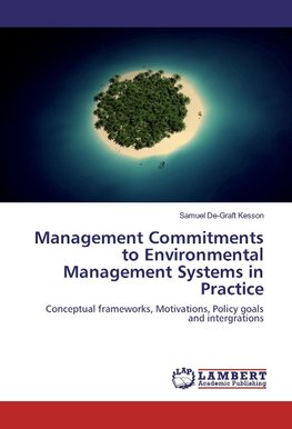 Management Commitments to Environmental Management Systems in Practice